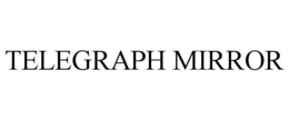 TELEGRAPH MIRROR trademark