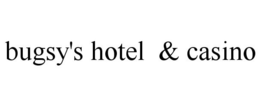 BUGSY'S HOTEL & CASINO trademark