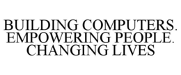 BUILDING COMPUTERS. EMPOWERING PEOPLE. CHANGING LIVES trademark