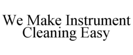 WE MAKE INSTRUMENT CLEANING EASY trademark