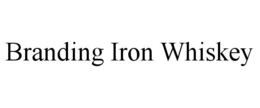 BRANDING IRON WHISKEY trademark