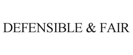 DEFENSIBLE & FAIR trademark