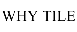 WHY TILE trademark