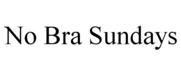 NO BRA SUNDAYS trademark