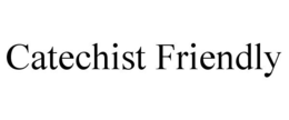 CATECHIST FRIENDLY trademark