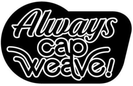 ALWAYS CAP WEAVE! trademark