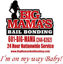 BIG MAMA'S BAIL BONDING 601-BIG-MAMA (244-6262) 24 HOUR NATIONWIDE SERVICE WWW.BIGMAMASBAILBONDING.COM I'M ON MY WAY BABY! trademark