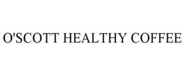 O'SCOTT HEALTHY COFFEE trademark
