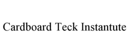 CARDBOARD TECK INSTANTUTE trademark