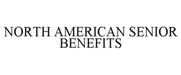 NORTH AMERICAN SENIOR BENEFITS trademark