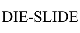DIE-SLIDE trademark