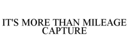 IT'S MORE THAN MILEAGE CAPTURE trademark