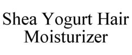 SHEA YOGURT HAIR MOISTURIZER trademark
