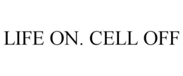 LIFE ON. CELL OFF trademark