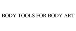 BODY TOOLS FOR BODY ART trademark