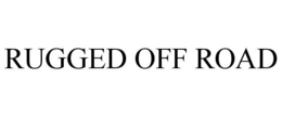 RUGGED OFF ROAD trademark