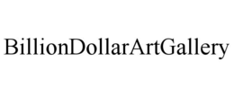 BILLIONDOLLARARTGALLERY trademark