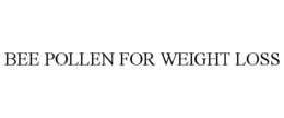 BEE POLLEN FOR WEIGHT LOSS trademark