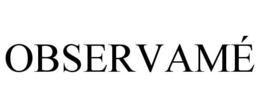 OBSERVAMÉ trademark