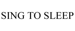 SING TO SLEEP trademark