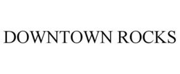 DOWNTOWN ROCKS trademark