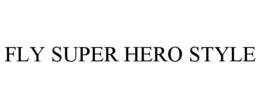 FLY SUPER HERO STYLE trademark