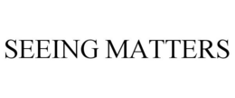 SEEING MATTERS trademark