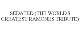 SEDATED (THE WORLD'S GREATEST RAMONES TRIBUTE) trademark