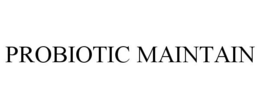 PROBIOTIC MAINTAIN trademark