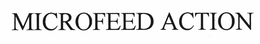 MICROFEED ACTION trademark
