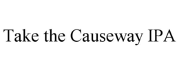 TAKE THE CAUSEWAY IPA trademark