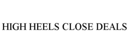 HIGH HEELS CLOSE DEALS trademark