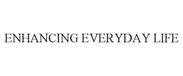 ENHANCING EVERYDAY LIFE trademark