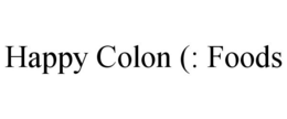 HAPPY COLON (: FOODS trademark