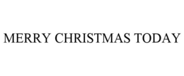MERRY CHRISTMAS TODAY trademark