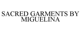 SACRED GARMENTS BY MIGUELINA trademark