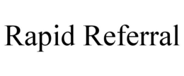 RAPID REFERRAL trademark
