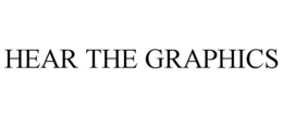 HEAR THE GRAPHICS trademark