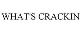 WHAT'S CRACKIN trademark