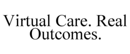 VIRTUAL CARE. REAL OUTCOMES. trademark
