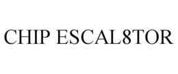 CHIP ESCAL8TOR trademark