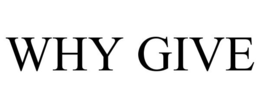 WHY GIVE trademark