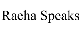 RAEHA SPEAKS trademark