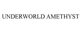 UNDERWORLD AMETHYST trademark
