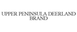 UPPER PENINSULA DEERLAND BRAND trademark