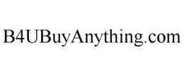 B4UBUYANYTHING.COM trademark