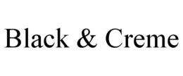 BLACK & CREME trademark