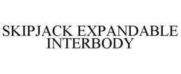 SKIPJACK EXPANDABLE INTERBODY trademark