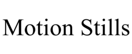 MOTION STILLS trademark