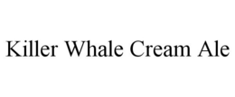 KILLER WHALE CREAM ALE trademark